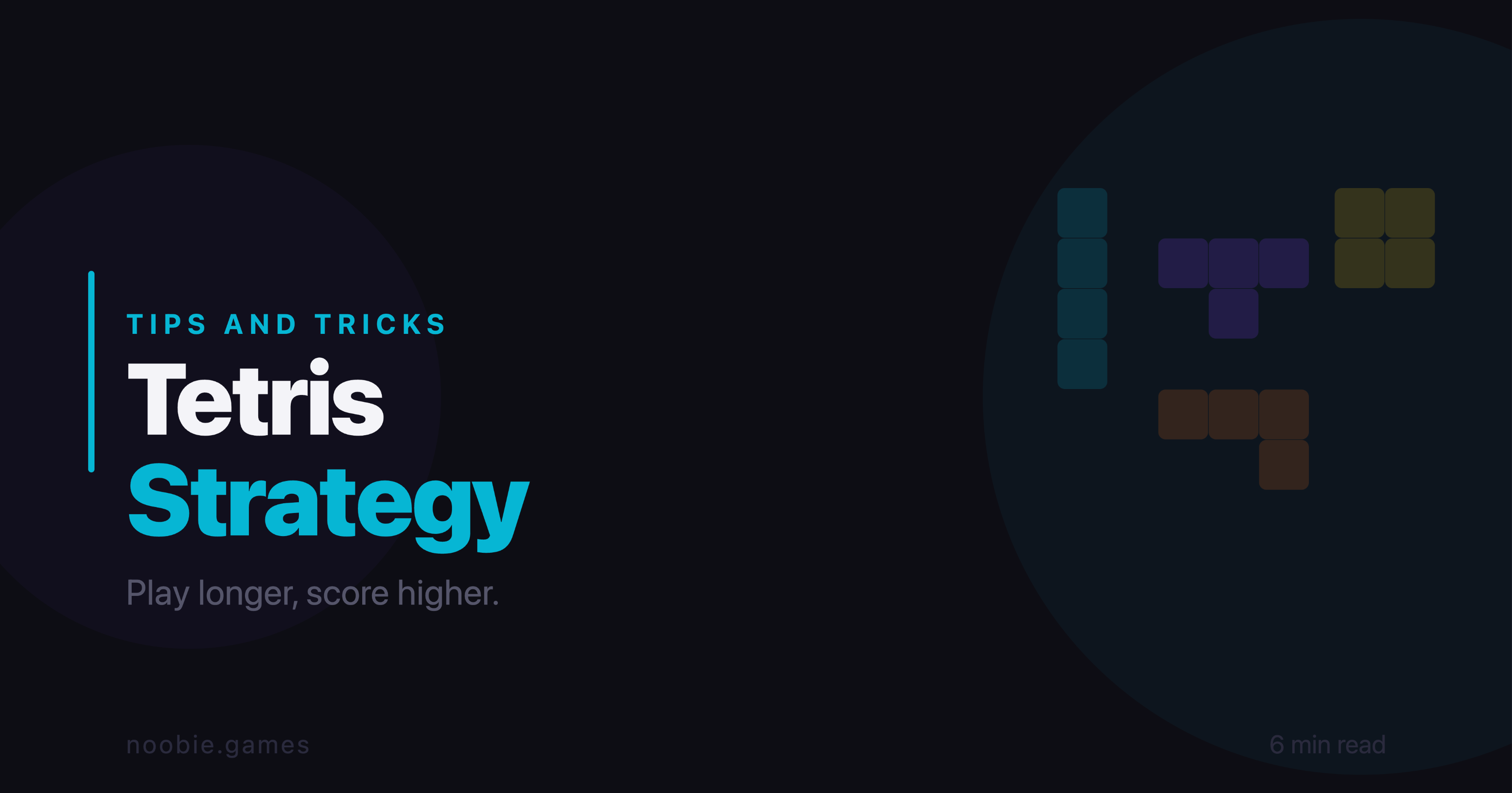 Tetris Strategy Guide - How to Play Longer and Score Higher